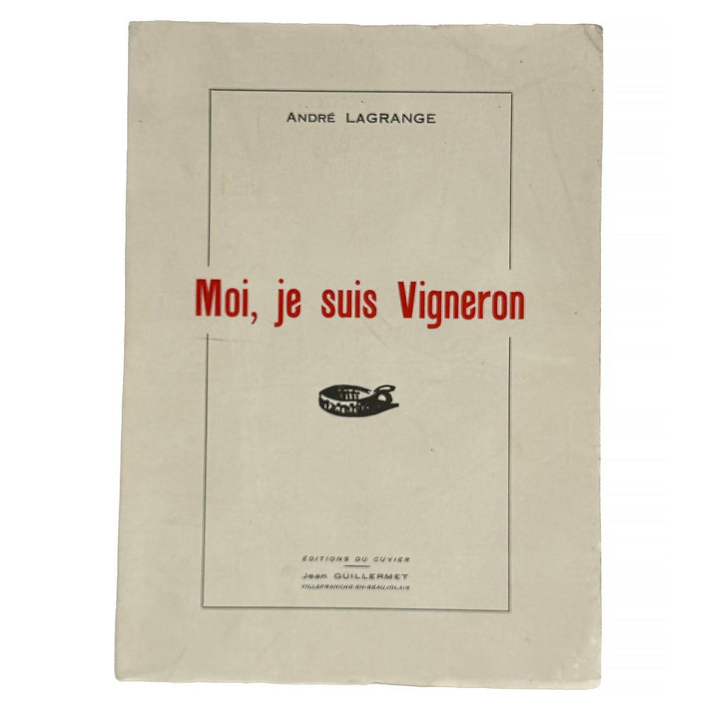 Moi, je suis Vigneron by Lagrange, André: a rare glimpse into the 1960 wine & viticulture copy