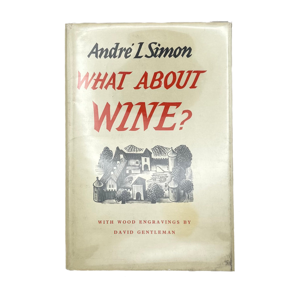 What About Wine? by Simon, Andre L., a rare feature view of the 1953 - wine book.