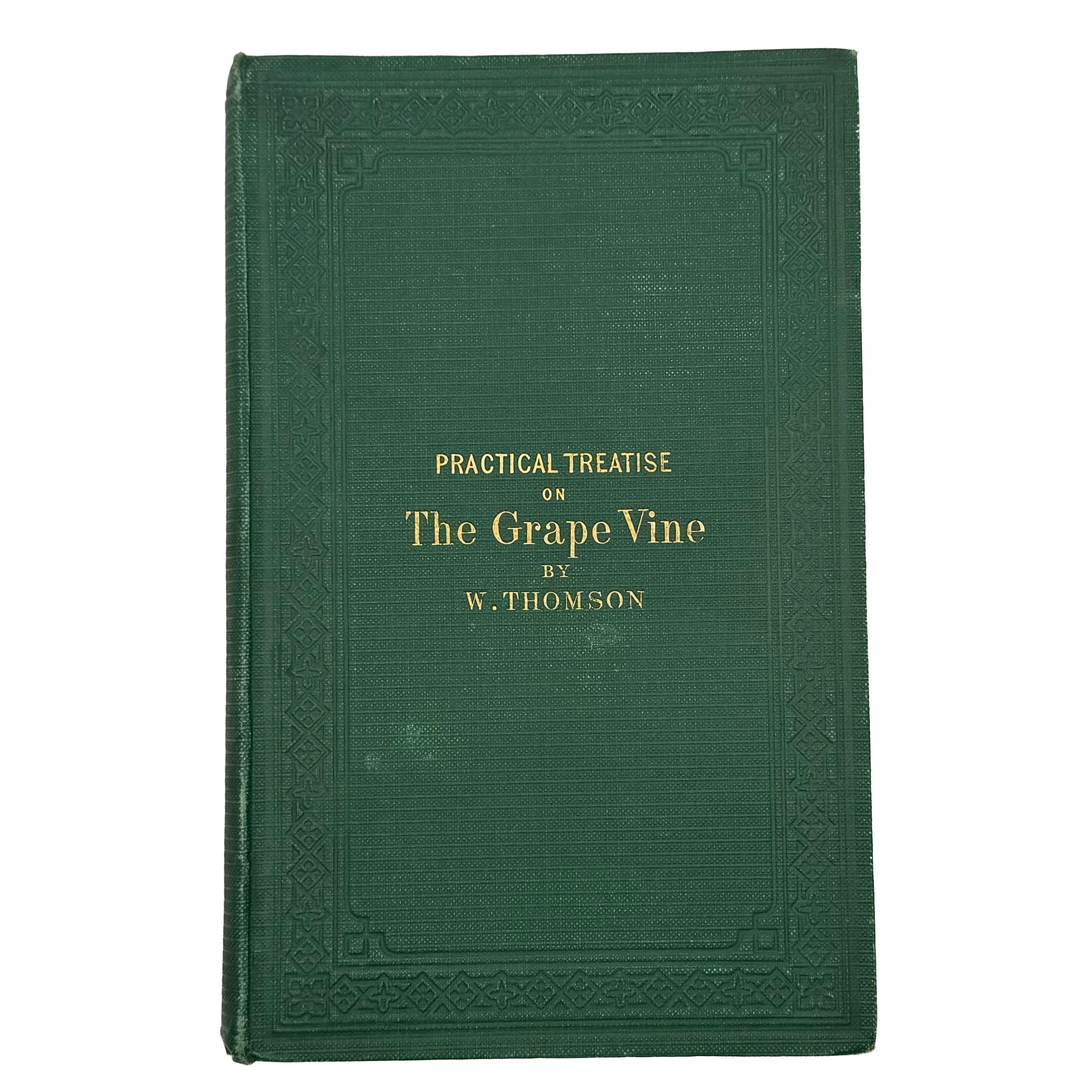 A Practical Treatise on the Cultivation of the Grape Vine by Thomson, William: a distinguished excerpt from the 1862 wine & viticulture copy
