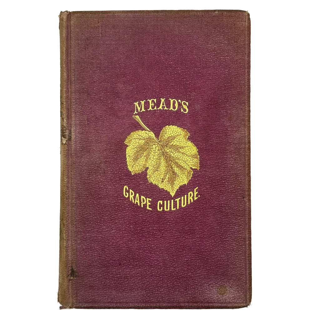 An Elementary Treatise On American Grape Culture And Wine Making by Mead, Peter B.: an uncommon visual fragment of the 1867 wine & viticulture copy